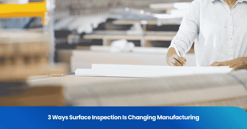 3 Ways Surface Inspection Is Changing Manufacturing